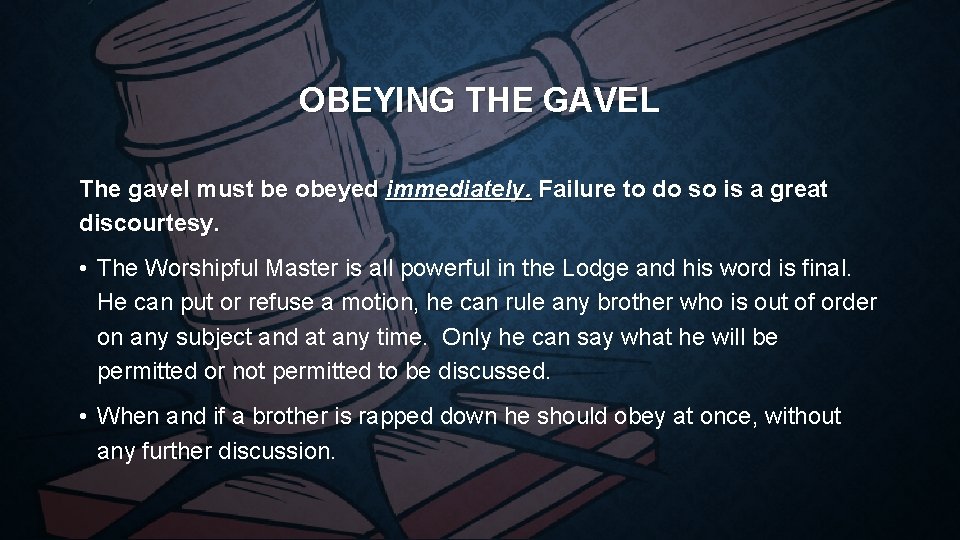 OBEYING THE GAVEL The gavel must be obeyed immediately. Failure to do so is
