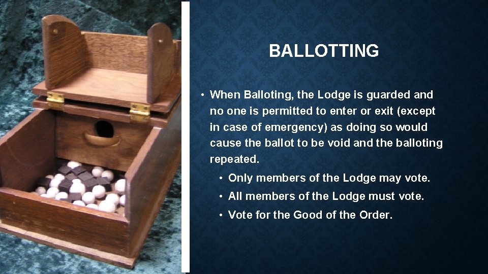 BALLOTTING • When Balloting, the Lodge is guarded and no one is permitted to