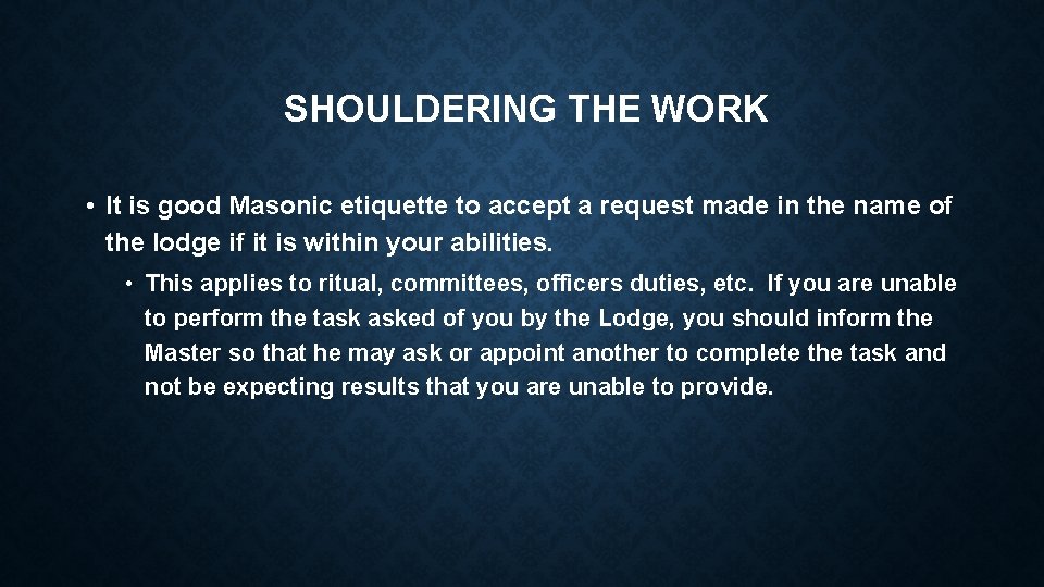 SHOULDERING THE WORK • It is good Masonic etiquette to accept a request made