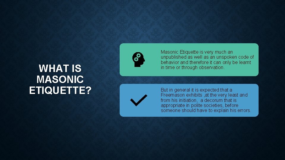 WHAT IS MASONIC ETIQUETTE? Masonic Etiquette is very much an unpublished as well as