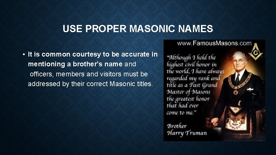 USE PROPER MASONIC NAMES • It is common courtesy to be accurate in mentioning