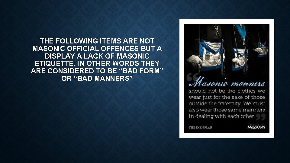 THE FOLLOWING ITEMS ARE NOT MASONIC OFFICIAL OFFENCES BUT A DISPLAY A LACK OF