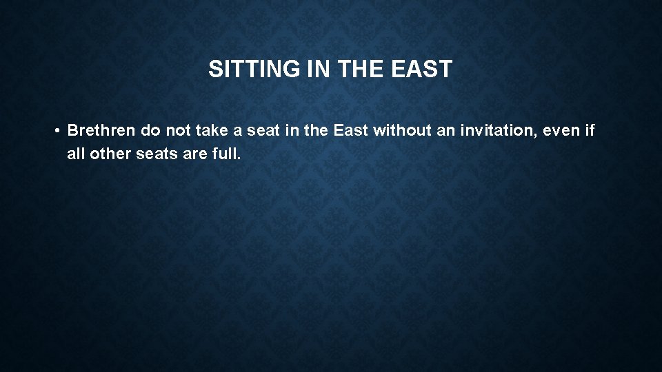 SITTING IN THE EAST • Brethren do not take a seat in the East