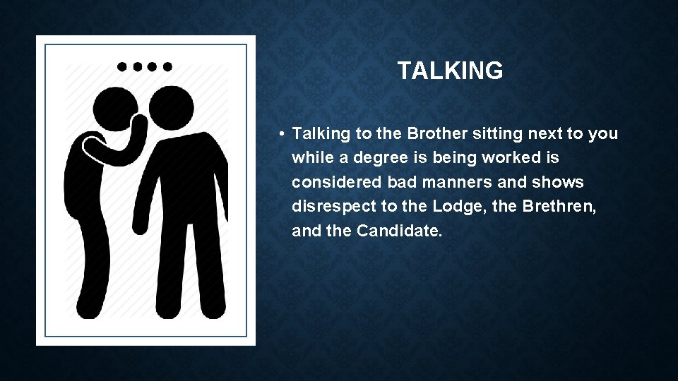 TALKING • Talking to the Brother sitting next to you while a degree is