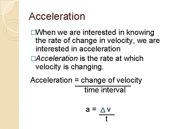 Acceleration �When we are interested in knowing the rate of change in velocity, we