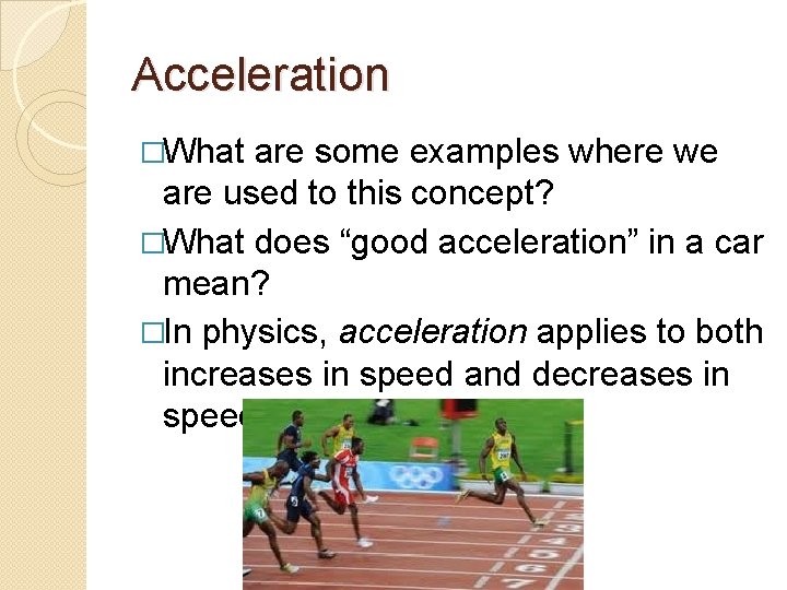 Acceleration �What are some examples where we are used to this concept? �What does