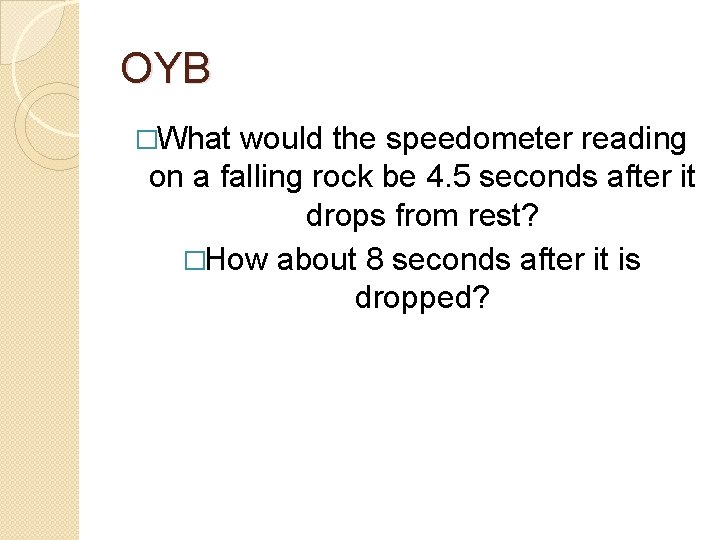 OYB �What would the speedometer reading on a falling rock be 4. 5 seconds