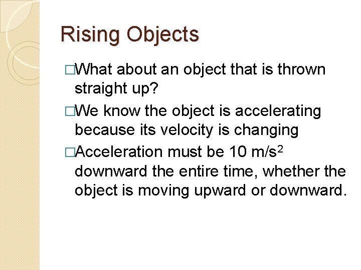 Rising Objects �What about an object that is thrown straight up? �We know the