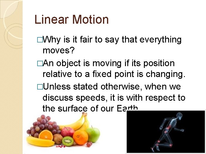 Linear Motion �Why is it fair to say that everything moves? �An object is