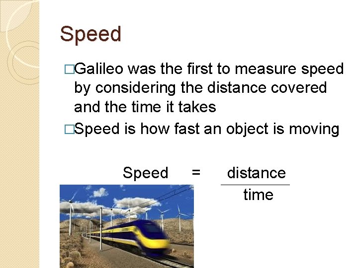 Speed �Galileo was the first to measure speed by considering the distance covered and