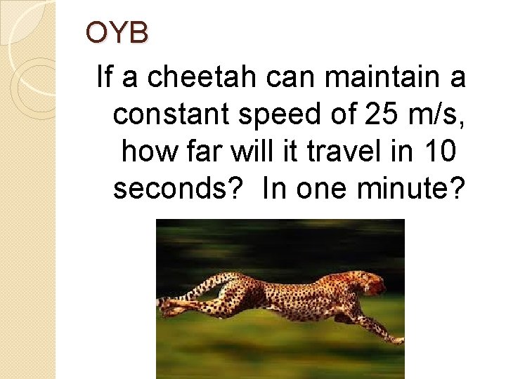 OYB If a cheetah can maintain a constant speed of 25 m/s, how far