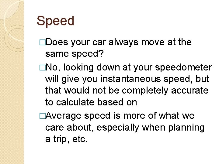 Speed �Does your car always move at the same speed? �No, looking down at