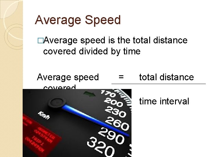 Average Speed �Average speed is the total distance covered divided by time Average speed