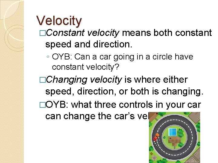 Velocity �Constant velocity means both constant speed and direction. ◦ OYB: Can a car