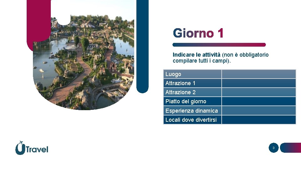 Indicare le attività (non è obbligatorio compilare tutti i campi). Luogo Attrazione 1 Attrazione