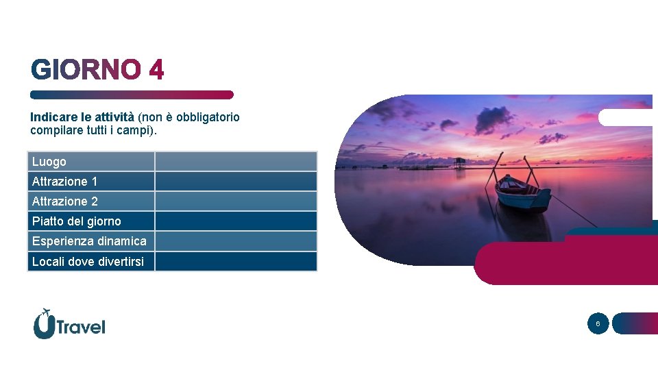 Indicare le attività (non è obbligatorio compilare tutti i campi). Luogo Attrazione 1 Attrazione