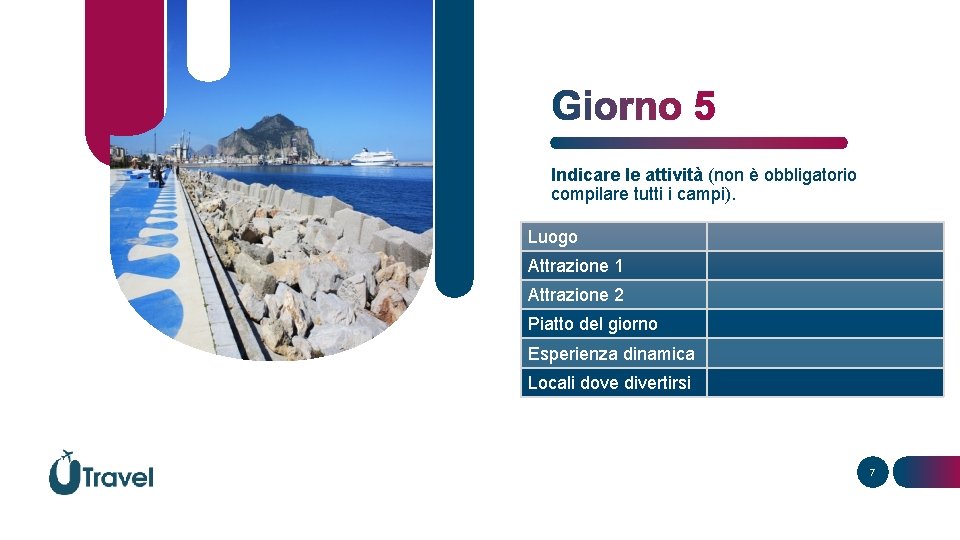 Indicare le attività (non è obbligatorio compilare tutti i campi). Luogo Attrazione 1 Attrazione