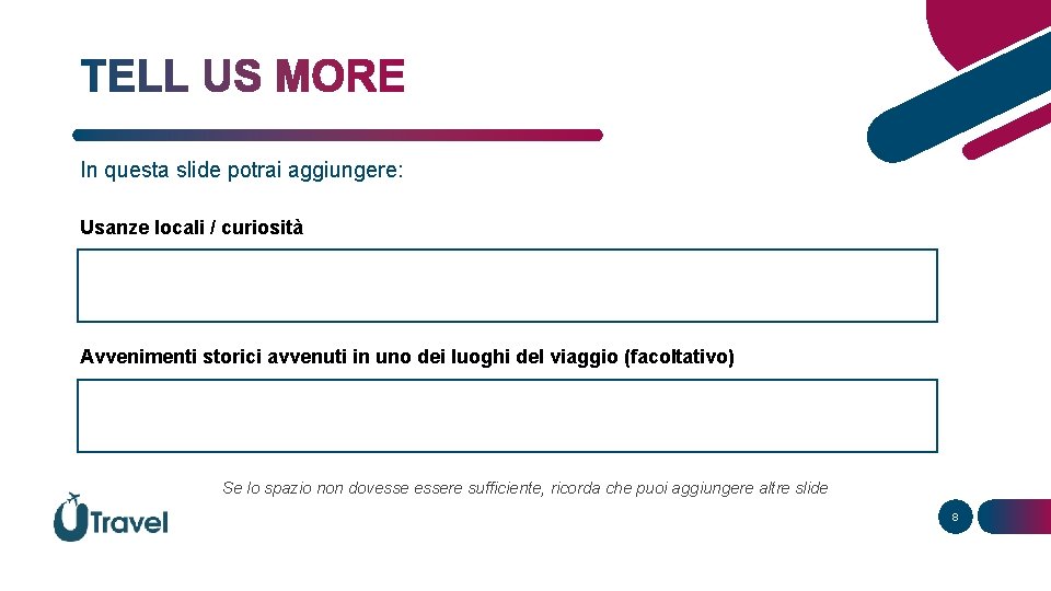 In questa slide potrai aggiungere: Usanze locali / curiosità Avvenimenti storici avvenuti in uno