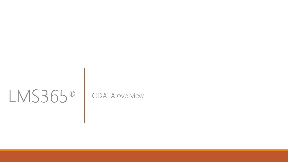 LMS 365 ® ODATA overview LMS 365 ® ODATA overview