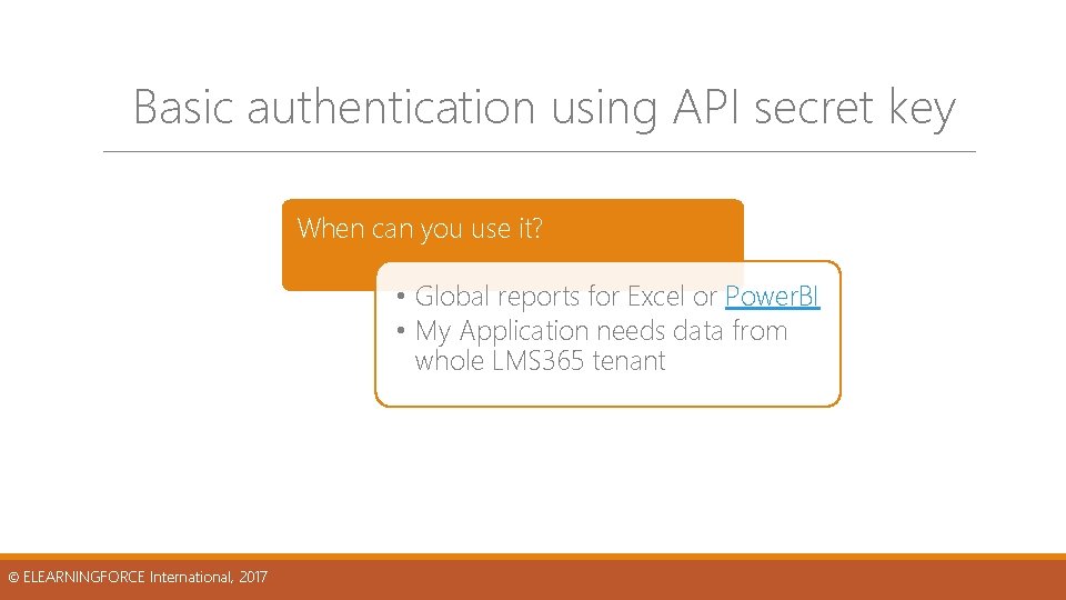 Basic authentication using API secret key When can you use it? • Global reports Basic authentication using API secret key When can you use it? • Global reports