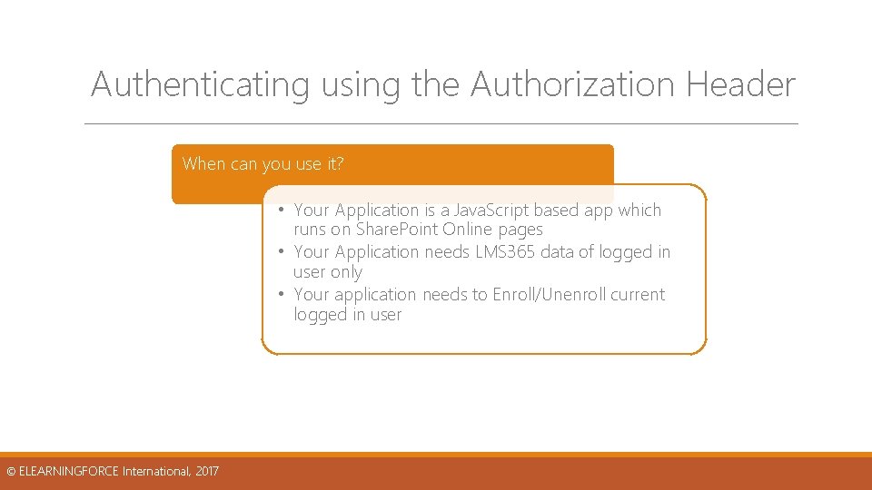 Authenticating using the Authorization Header When can you use it? • Your Application is Authenticating using the Authorization Header When can you use it? • Your Application is