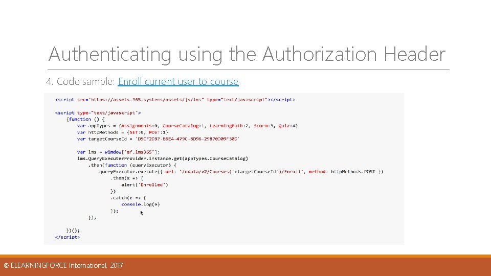 Authenticating using the Authorization Header 4. Code sample: Enroll current user to course © Authenticating using the Authorization Header 4. Code sample: Enroll current user to course ©