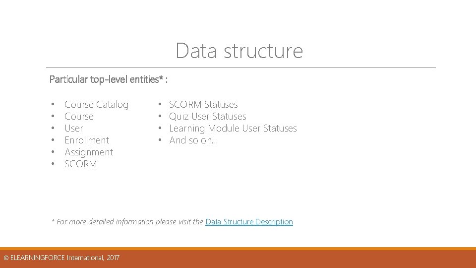 Data structure Particular top-level entities* : • • • Course Catalog Course User Enrollment Data structure Particular top-level entities* : • • • Course Catalog Course User Enrollment