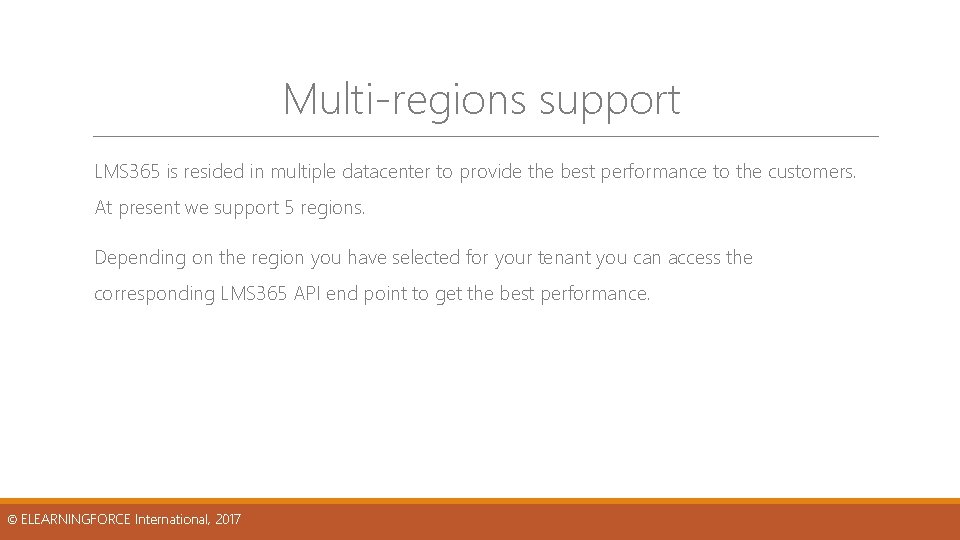 Multi-regions support LMS 365 is resided in multiple datacenter to provide the best performance Multi-regions support LMS 365 is resided in multiple datacenter to provide the best performance