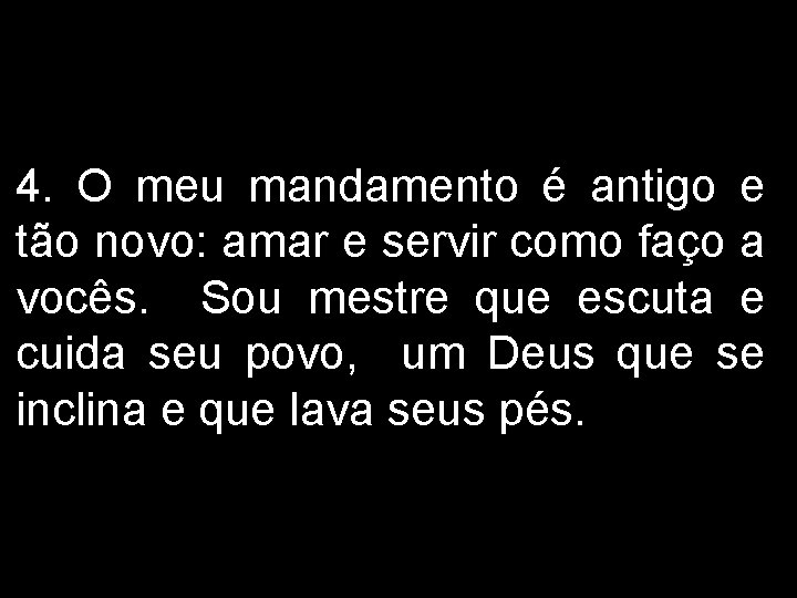 4. O meu mandamento é antigo e tão novo: amar e servir como faço