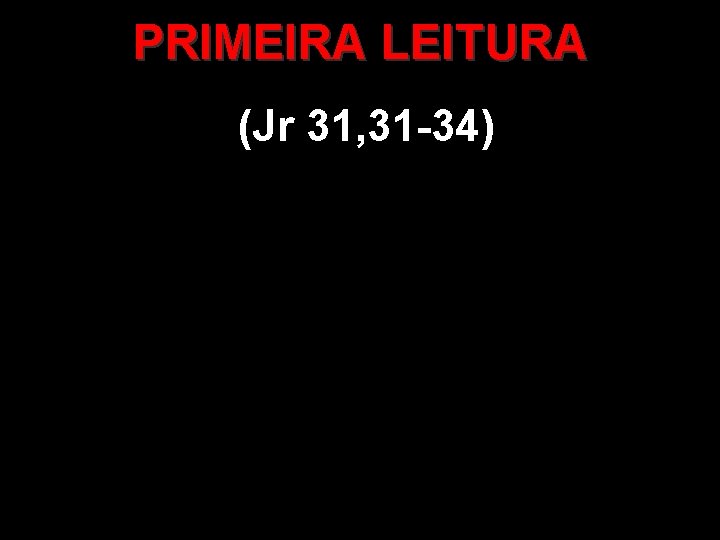 PRIMEIRA LEITURA (Jr 31, 31 -34) 