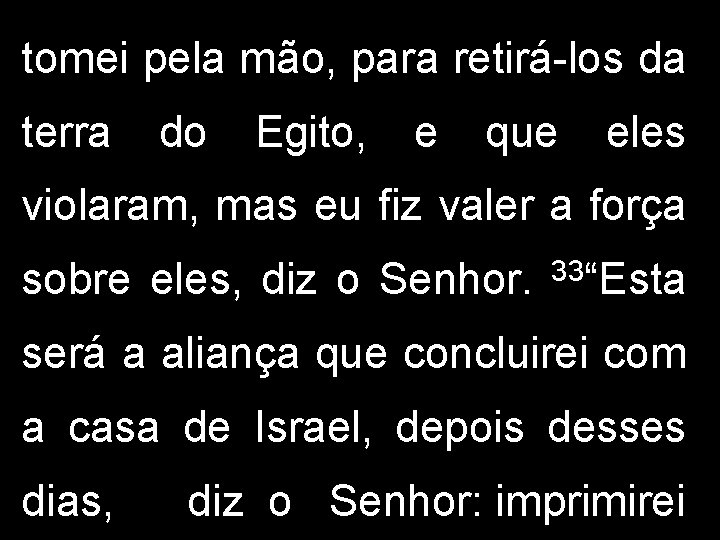 tomei pela mão, para retirá-los da terra do Egito, e que eles violaram, mas