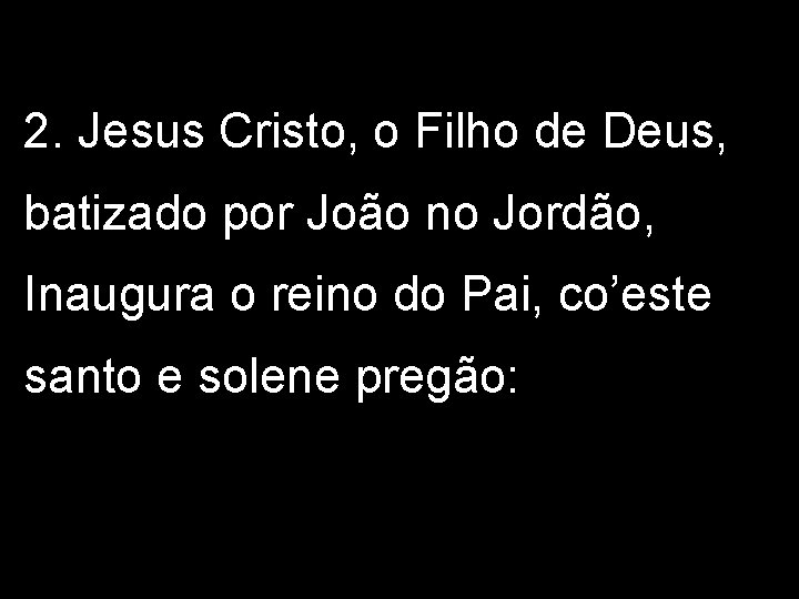 2. Jesus Cristo, o Filho de Deus, batizado por João no Jordão, Inaugura o