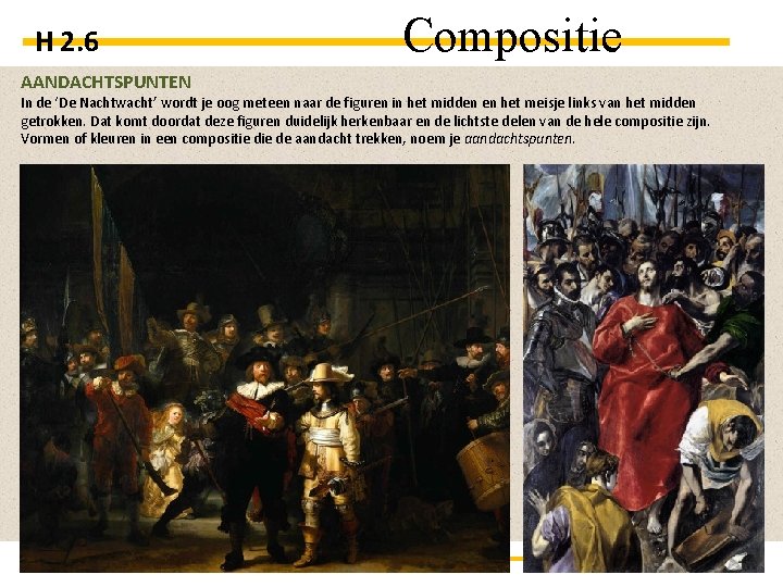 H 2. 6 AANDACHTSPUNTEN Compositie In de ‘De Nachtwacht’ wordt je oog meteen naar
