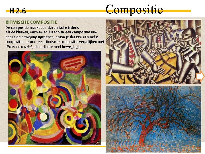 H 2. 6 RITMISCHE COMPOSITIE De compositie maakt een dynamische indruk. Als de kleuren,