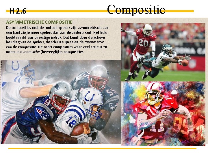 H 2. 6 ASYMMETRISCHE COMPOSITIE Compositie De composities met de football-spelers zijn asymmetrisch: aan