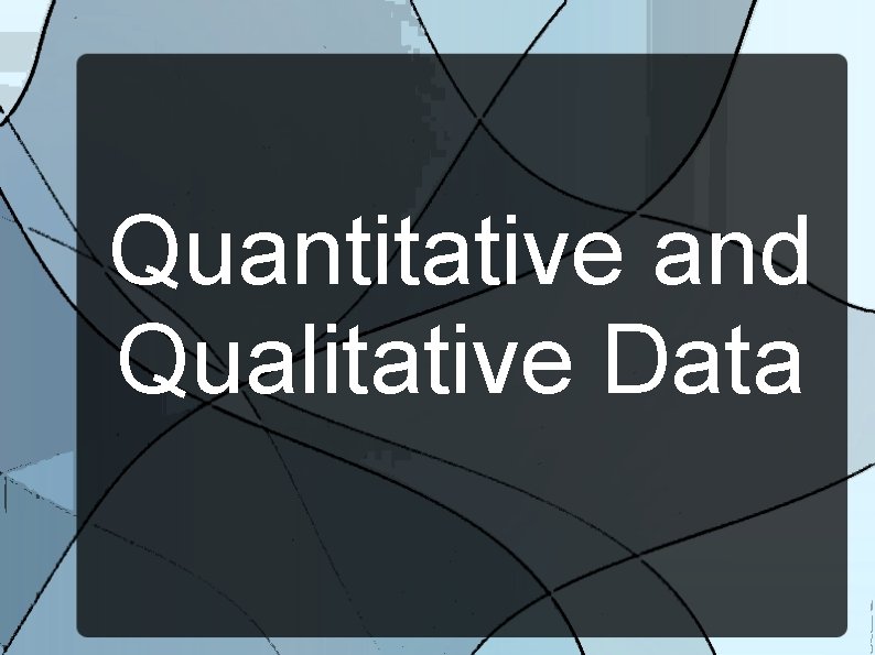 Quantitative and Qualitative Data 