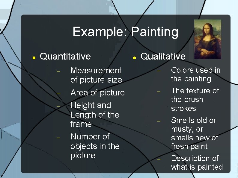 Example: Painting Quantitative Qualitative Measurement of picture size Colors used in the painting Area