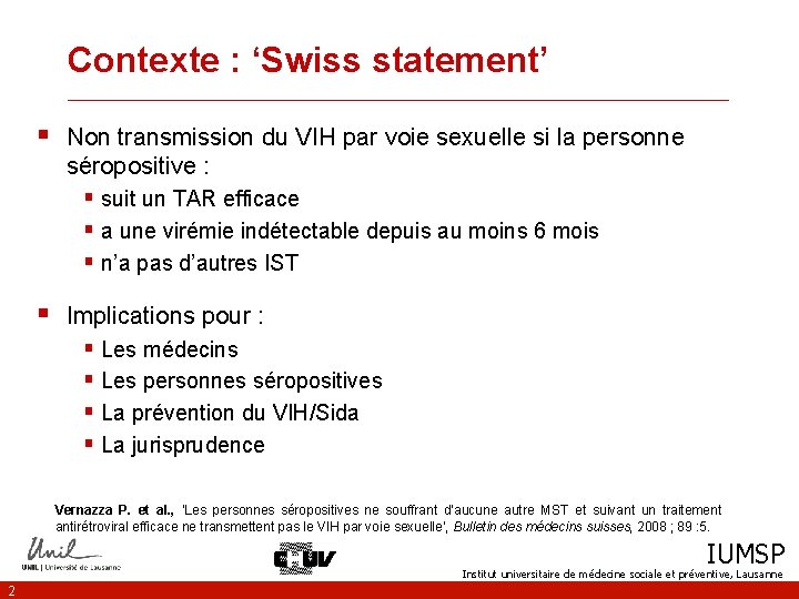 Contexte : ‘Swiss statement’ __________________________________ § Non transmission du VIH par voie sexuelle si