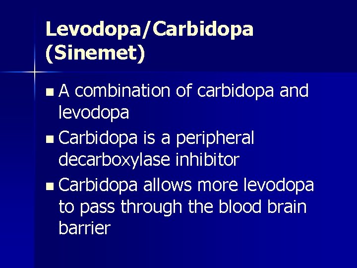 Levodopa/Carbidopa (Sinemet) n. A combination of carbidopa and levodopa n Carbidopa is a peripheral