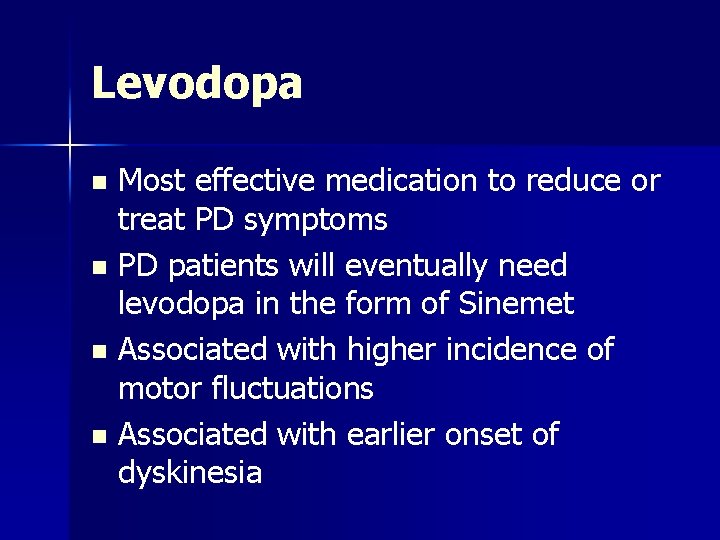 Levodopa Most effective medication to reduce or treat PD symptoms n PD patients will