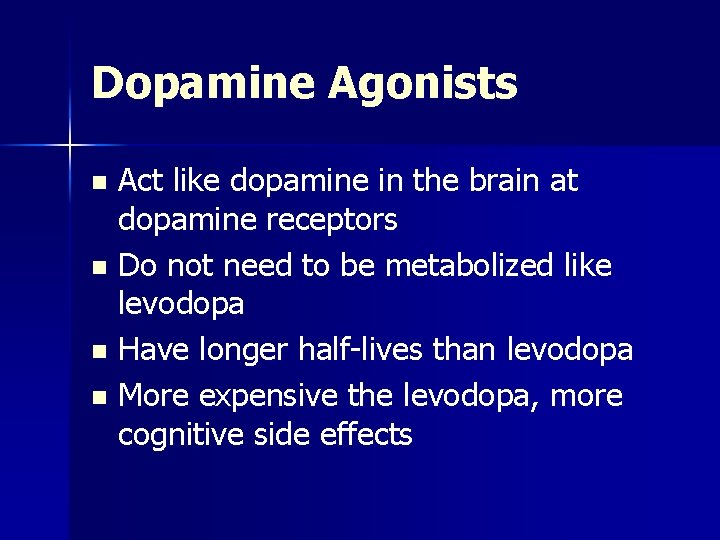 Dopamine Agonists Act like dopamine in the brain at dopamine receptors n Do not