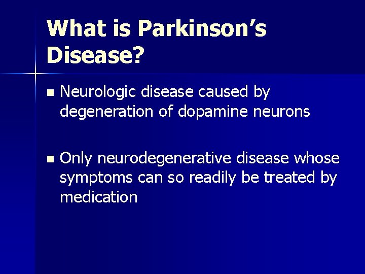 What is Parkinson’s Disease? n Neurologic disease caused by degeneration of dopamine neurons n
