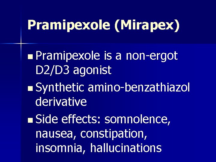Pramipexole (Mirapex) n Pramipexole is a non-ergot D 2/D 3 agonist n Synthetic amino-benzathiazol