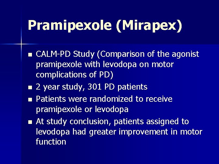 Pramipexole (Mirapex) n n CALM-PD Study (Comparison of the agonist pramipexole with levodopa on