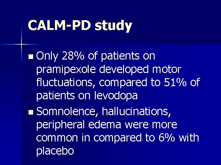 CALM-PD study n Only 28% of patients on pramipexole developed motor fluctuations, compared to