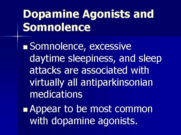 Dopamine Agonists and Somnolence n Somnolence, excessive daytime sleepiness, and sleep attacks are associated