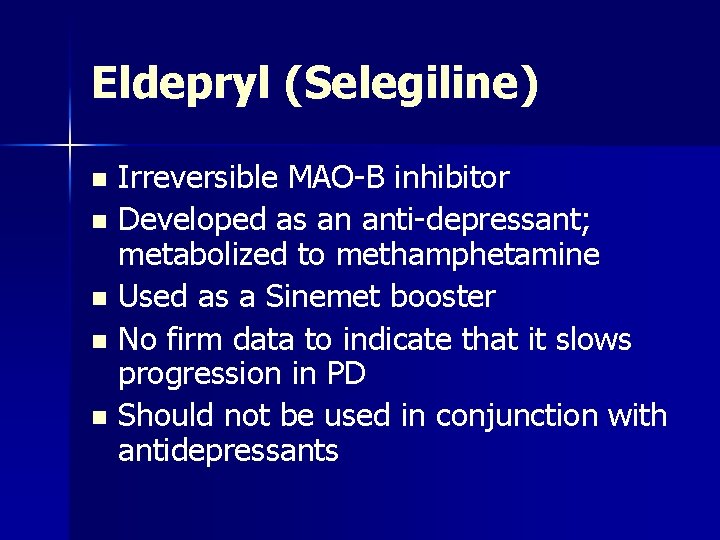 Eldepryl (Selegiline) Irreversible MAO-B inhibitor n Developed as an anti-depressant; metabolized to methamphetamine n