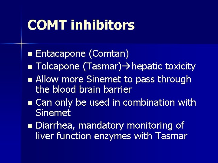 COMT inhibitors Entacapone (Comtan) n Tolcapone (Tasmar) hepatic toxicity n Allow more Sinemet to