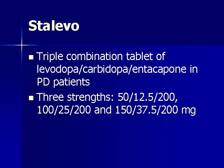 Stalevo Triple combination tablet of levodopa/carbidopa/entacapone in PD patients n Three strengths: 50/12. 5/200,