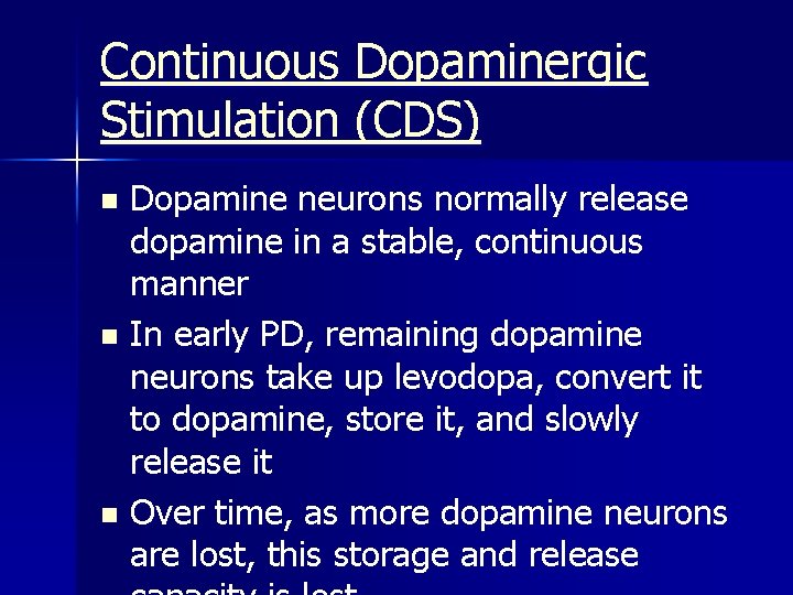 Continuous Dopaminergic Stimulation (CDS) Dopamine neurons normally release dopamine in a stable, continuous manner